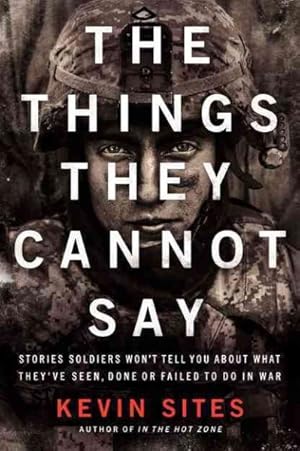 Seller image for Things They Cannot Say : Stories Soldiers Won't Tell You About What They've Seen, Done or Failed to Do in War for sale by GreatBookPrices