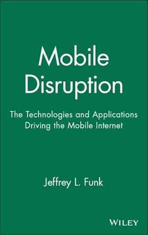 Immagine del venditore per Mobile Disruption : The Technologies and Applications Driving the Mobile Internet venduto da GreatBookPrices