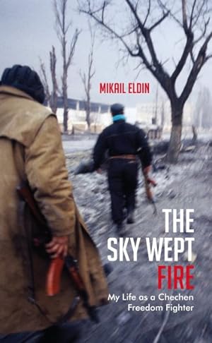 Bild des Verkufers fr Sky Wept Fire : My Life As a Chechen Freedom Fighter zum Verkauf von GreatBookPrices