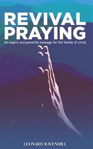 Bild des Verkufers fr Revival Praying: An Urgent and Powerful Message for the Family of Christ zum Verkauf von GreatBookPrices