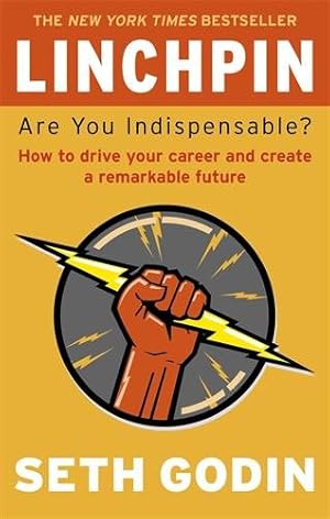 Imagen del vendedor de Linchpin : Are You Indispensable? How to Drive Your Career and Create a Remarkable Future a la venta por GreatBookPrices