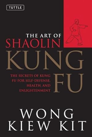 Seller image for Art of Shaolin Kung Fu : The Secrets of Kung Fu for Self-Defense Health and Enlightenment for sale by GreatBookPrices