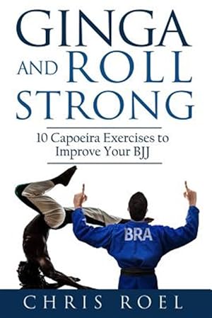 Seller image for Ginga and Roll Strong : 10 Capoeira Exercises to Improve Your Bjj for sale by GreatBookPrices