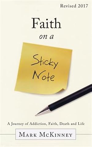 Bild des Verkufers fr Faith on a Sticky Note: A Journey of Addiction, Faith, Death and Life zum Verkauf von GreatBookPrices
