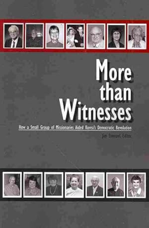 Seller image for More Than Witnesses : How a Small Group of Missionaries Aided Korea's Democratic Revolution for sale by GreatBookPrices