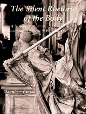 Immagine del venditore per Silent Rhetoric of the Body : A History of Monumental Sculpture and Commemorative Art in England, 1720-1770 venduto da GreatBookPrices