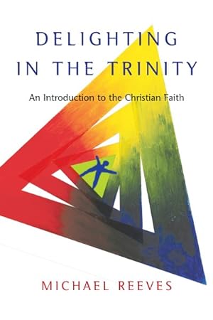 Seller image for Delighting in the Trinity : An Introduction to the Christian Faith for sale by GreatBookPrices
