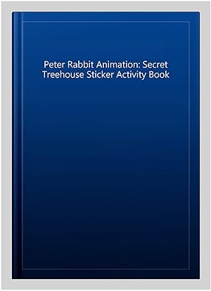 Seller image for Peter Rabbit Animation: Secret Treehouse Sticker Activity Book for sale by GreatBookPrices