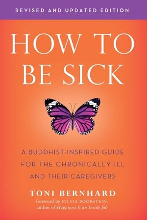 Seller image for How to Be Sick : A Buddhist-Inspired Guide for the Chronically Ill and Their Caregivers for sale by GreatBookPrices