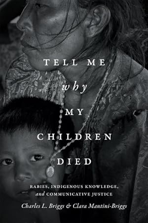 Image du vendeur pour Tell Me Why My Children Died : Rabies, Indigenous Knowledge, and Communicative Justice mis en vente par GreatBookPrices