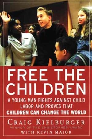 Seller image for Free the Children : A Young Man Fights Against Child Labor and Proves That Children Can Change the World for sale by GreatBookPrices
