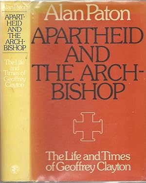 Apartheid and the Archbishop the Life and Times of Geoffrey Clayton