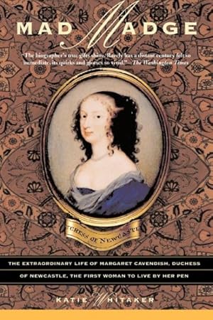 Seller image for Mad Madge : The Extraordinary Life of Margaret Cavendish, Duchess of Newcastle, the First Woman to Live by Her Pen for sale by GreatBookPrices