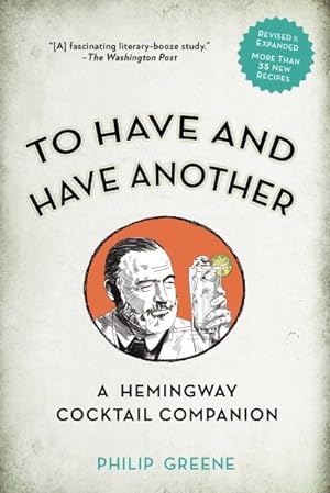 Imagen del vendedor de To Have and Have Another : A Hemingway Cocktail Companion a la venta por GreatBookPrices