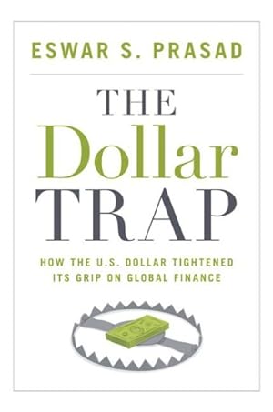 Imagen del vendedor de Dollar Trap : How the U.S. Dollar Tightened Its Grip on Global Finance a la venta por GreatBookPrices