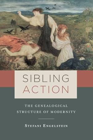 Seller image for Sibling Action : The Genealogical Structure of Modernity for sale by GreatBookPrices