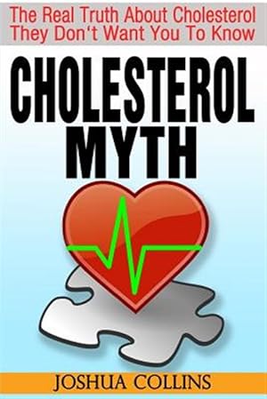 Seller image for Cholesterol Myth: The Real Truth about Cholesterol They Don't Want You to Know. for sale by GreatBookPrices