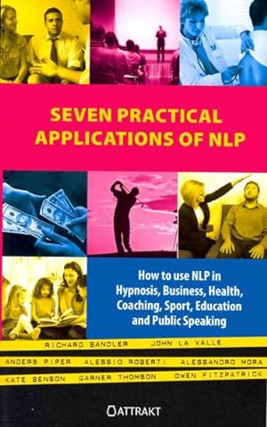 Seller image for Seven Practical Applications of NLP : How to Use Nlp in Hypnosis, Business, Health, Coaching, Sport, Education and Public Speaking for sale by GreatBookPrices