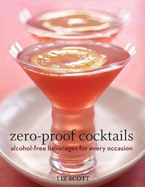 Imagen del vendedor de Zero-Proof Cocktails : Alcohol-Free Beverages for Every Occasion a la venta por GreatBookPrices
