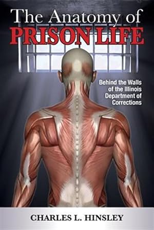 Seller image for The Anatomy of Prison Life: Behind the Walls of the Illinois Department of Corrections for sale by GreatBookPrices