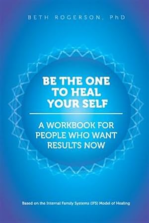 Image du vendeur pour Be the One to Heal Your Self: A Workbook for People Who Want Results Now mis en vente par GreatBookPrices
