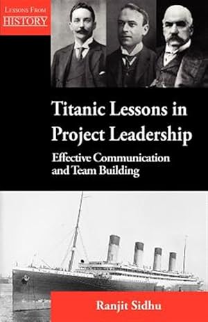 Immagine del venditore per Titanic Lessons in Project Leadership : Effective Communication and Team Building venduto da GreatBookPrices