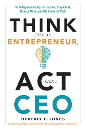 Seller image for Think Like an Entrepreneur, Act Like a CEO : 50 Indispensable Tips to Help You Stay Afloat, Bounce Back, and Get Ahead at Work for sale by GreatBookPrices