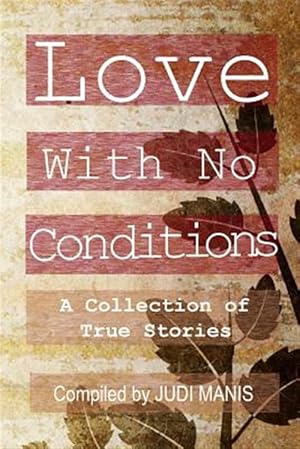 Bild des Verkufers fr Love with No Conditions: A Collection of True Stories zum Verkauf von GreatBookPrices