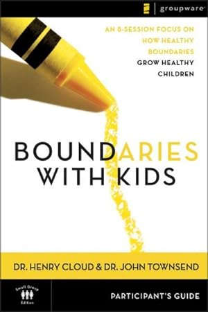 Seller image for Boundaries With Kids : Participant's Guide : An 8-Session Focus on How Healthy Choices Grow Healthy Children for sale by GreatBookPrices