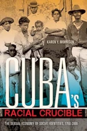 Imagen del vendedor de Cuba's Racial Crucible : The Sexual Economy of Social Identities, 1750-2000 a la venta por GreatBookPrices