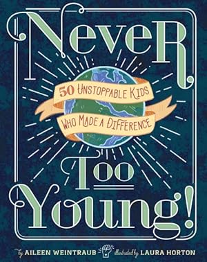 Seller image for Never Too Young! : 50 Unstoppable Kids Who Made a Difference for sale by GreatBookPrices