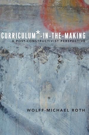 Bild des Verkufers fr Curriculum-in-the-Making : A Post-Constructivist Perspective zum Verkauf von GreatBookPrices