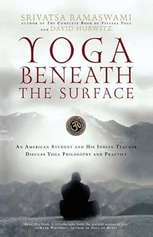 Seller image for Yoga Beneath the Surface : An American Student And His Indian Teacher Discuss Yoga Philosophy And Practice for sale by GreatBookPrices