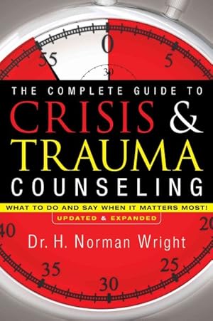 Seller image for Complete Guide to Crisis & Trauma Counseling : What to Do and Say When It Matters Most! for sale by GreatBookPrices