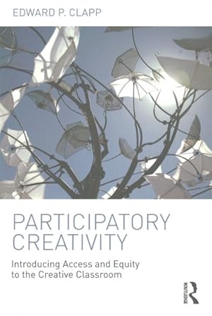 Seller image for Participatory Creativity : Introducing Access and Equity to the Creative Classroom for sale by GreatBookPrices