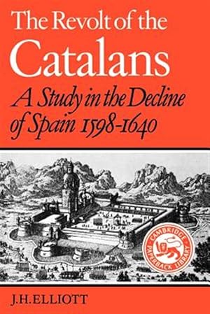 Imagen del vendedor de Revolt of the Catalans : A Study in the Decline of Spain, 1598-1640 a la venta por GreatBookPrices