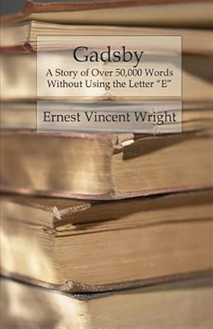 Immagine del venditore per Gadsby : A Story of over 50,000 Words Without Using the Letter ?e? venduto da GreatBookPrices