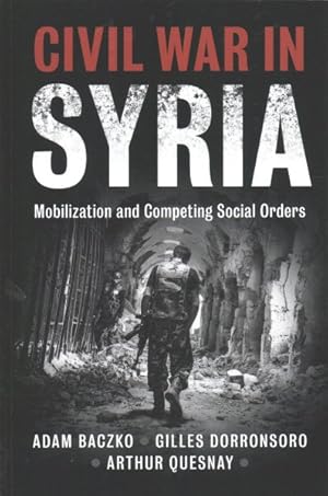 Bild des Verkufers fr Civil War in Syria : Mobilization and Competing Social Orders zum Verkauf von GreatBookPrices