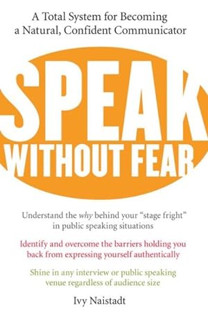 Seller image for Speak Without Fear : A Total System For Becoming A Natural, Confident Communicator for sale by GreatBookPrices