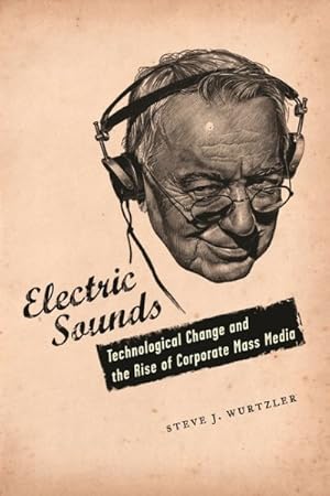 Immagine del venditore per Electric Sounds : Technological Change and the Rise of Corporate Mass Media venduto da GreatBookPrices