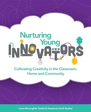 Bild des Verkufers fr Nurturing Young Innovators : Cultivating Creativity in the Classroom, Home and Community zum Verkauf von GreatBookPrices