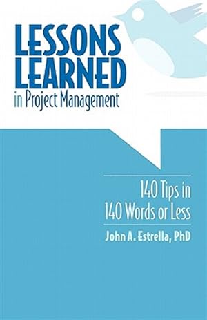 Imagen del vendedor de Lessons Learned in Project Management : 140 Tips in 140 Words or Less a la venta por GreatBookPrices