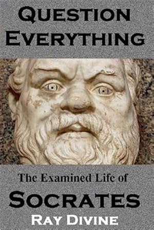 Seller image for Question Everything : The Examined Life of Socrates for sale by GreatBookPrices