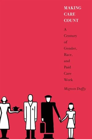 Immagine del venditore per Making Care Count : A Century of Gender, Race, and Paid Care Work venduto da GreatBookPrices
