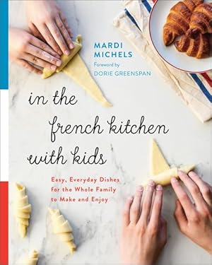 Imagen del vendedor de In the French Kitchen With Kids : Easy, Everyday Dishes for the Whole Family to Make and Enjoy a la venta por GreatBookPrices