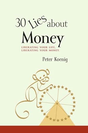 Image du vendeur pour 30 Lies About Money : Liberating Your Life, Liberating Your Money mis en vente par GreatBookPrices