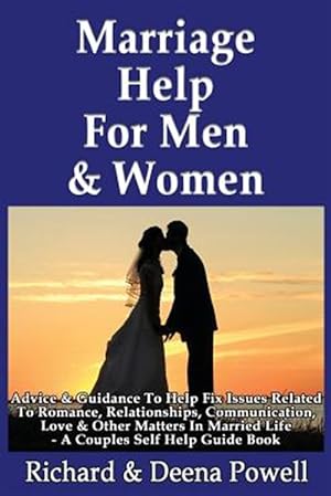 Seller image for Marriage Help for Men & Women : Advice & Guidance to Help Fix Issues Related to Romance, Relationships, Communication, Love & Other Matters in Married Life - A Couples Self Help Guide Book for sale by GreatBookPrices