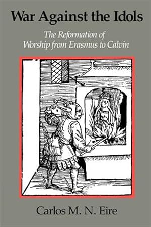 Seller image for War Against the Idols : The Reformation of Worship from Erasmus to Calvin for sale by GreatBookPrices