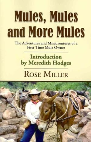 Image du vendeur pour Mules, Mules and More Mules : The Adventures and Misadventures of a First Time Mule Owner mis en vente par GreatBookPrices