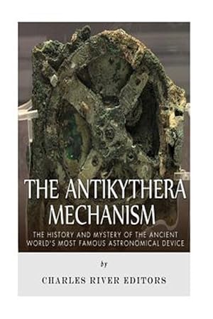 Image du vendeur pour Antikythera Mechanism : The History and Mystery of the Ancient World?s Most Famous Astronomical Device mis en vente par GreatBookPrices